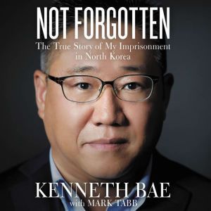 Not Forgotten, Kenneth Bae