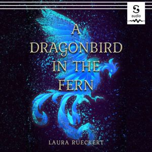 A Dragonbird in the Fern, Laura Rueckert