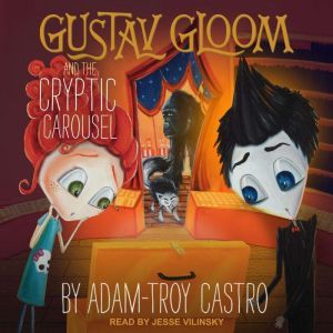 Gustav Gloom and the Cryptic Carousel..., AdamTroy Castro