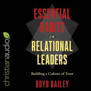 Essential Habits of Relational Leader..., Boyd Bailey