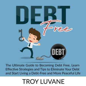 Debt Free The Ultimate Guide to Beco..., Troy Luvane