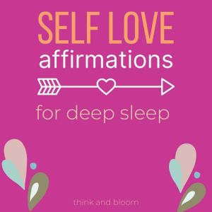 SelfLove affirmations for deep sleep..., Think and Bloom
