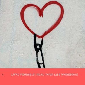 Love Yourself, Heal Your Life Workboo..., Louise Hay