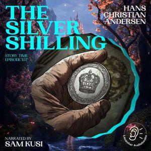 The Silver Shilling Story Time, Epis..., Hans Christian Andersen