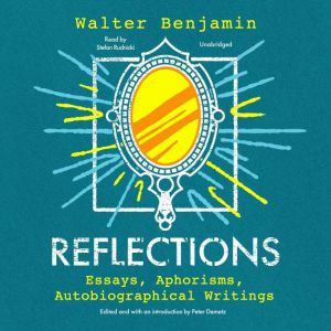 Reflections: Essays, Aphorisms, Autobiographical Writings, Walter Benjamin