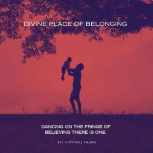 Divine Place of Belonging: Dancing on the Fringe of Believing There is One
