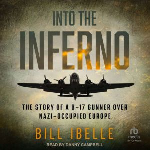 Into the Inferno: The Story of a B-17 Gunner Over Nazi-occupied Europe