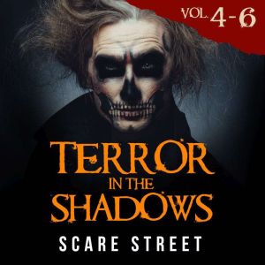 Terror in the Shadows Volumes 4 - 6: Short Horror Stories Anthology with Scary Ghosts, Paranormal & Supernatural Monsters