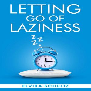 Letting Go of Laziness, Elvira Schultz