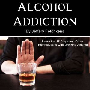 Alcohol Addiction, Jeffery Fetchkens