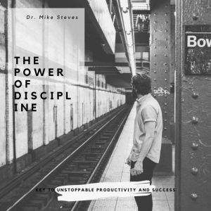 The Power Of Discipline, Dr. Mike Steves
