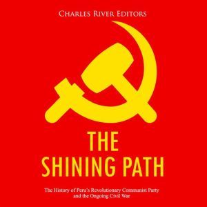 Shining Path, The The History of Per..., Charles River Editors