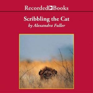 Scribbling the Cat, Alexandra Fuller