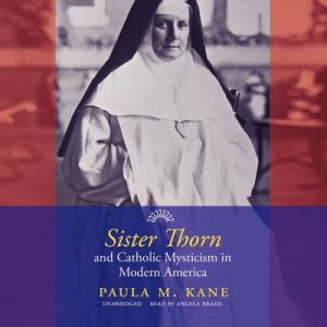 Sister Thorn and Catholic Mysticism i..., Paula M. Kane