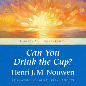 Can You Drink the Cup?, Henri J. M. Nouwen