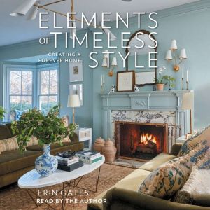 Elements of Timeless Style: Creating a Forever Home