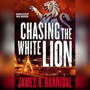 Chasing the White Lion, James R. Hannibal