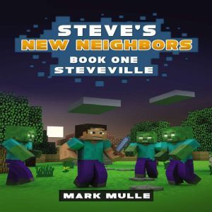 Steves New Neighbors Book 1 Steve..., Mark Mulle
