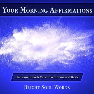 Your Morning Affirmations The Rain S..., Bright Soul Words