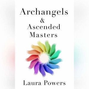 Archangels and Ascended Masters, Laura Powers