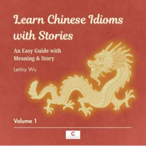 Learn Chinese Idioms with Stories Vo..., Letitia Wu
