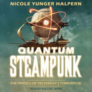 Quantum Steampunk, Nicole Yunger Halpern