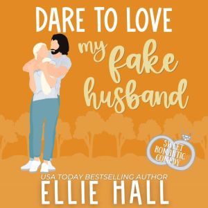 Dare to Love My Fake Husband, Ellie Hall