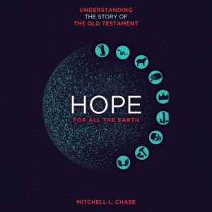 Hope for All the Earth: Understanding the story of the Old Testament