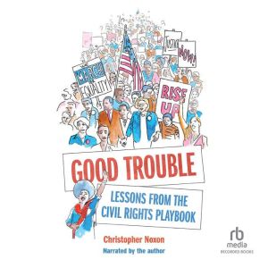 Good Trouble: Lessons from the Civil Rights Playbook