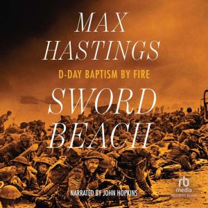Sword Beach, Max Hastings