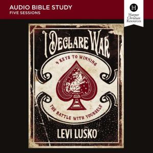 I Declare War: Audio Bible Studies: Four Keys to Winning the Battle with Yourself, Levi Lusko