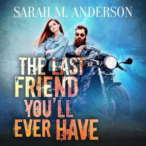 The Last Friend Youll Ever Have, Sarah M. Anderson