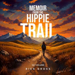 Memoir From The Hippie Trail, Rick Gross