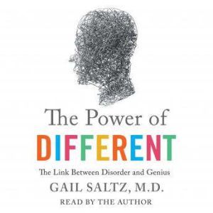 The Power of Different The Link Between Disorder and Genius, Gail Saltz, M.D.