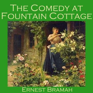 The Comedy at Fountain Cottage, Ernest Bramah