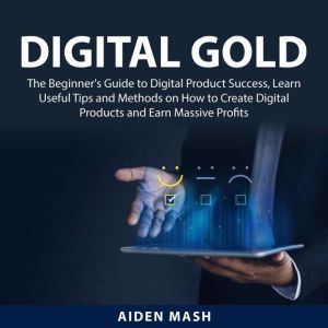 Digital Gold The Beginners Guide to..., Aiden Mash