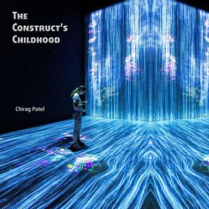 The Constructs Childhood, Chirag Patel