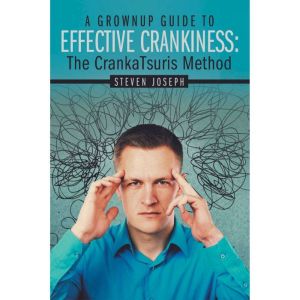 A Grownup Guide to Effective Crankiness:: The Crankatsuris Method