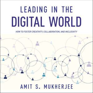 Leading in the Digital World, Amit S. Mukherjee