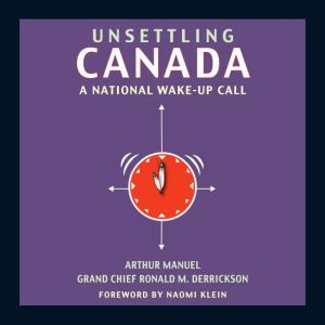 Unsettling Canada, Arthur Manuel