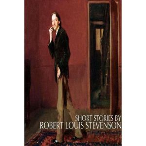 Short Stories by Robert Louis Stevens..., Robert Louis Stevenson