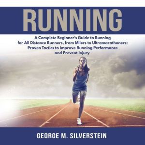 Running A Complete Beginners Guide ..., George M. Silverstein