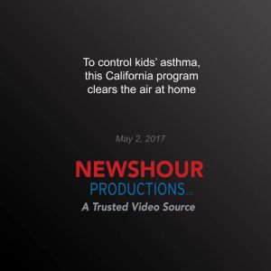 To Control Kids Asthma, this Califor..., PBS NewsHour