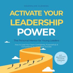 Activate Your Leadership POWER  The ..., Maximilian Clemens