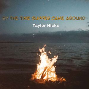 By the time supper came around, Taylor Hicks