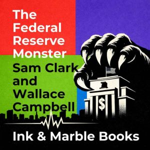 The Federal Reserve Monster, Sam Clark