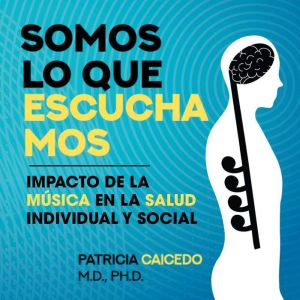Somos lo que escuchamos: Impacto de la msica en la saludo individual y social