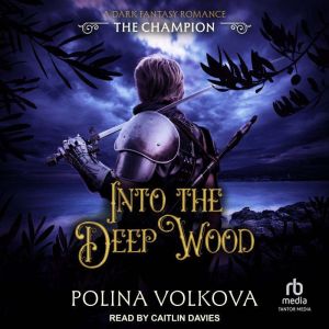 Into the Deep Wood The Champion, Polina Volkova