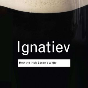 How the Irish Became White