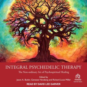 Integral Psychedelic Therapy, Richard Louis Miller